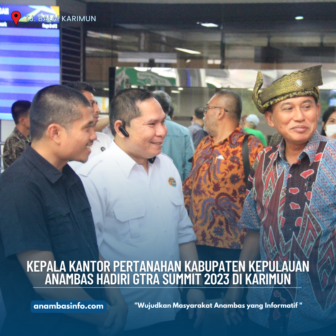 Kepala Kantor Pertanahan Kabupaten Kepulauan Anambas Hadiri GTRA Summit 2023 di Karimun
