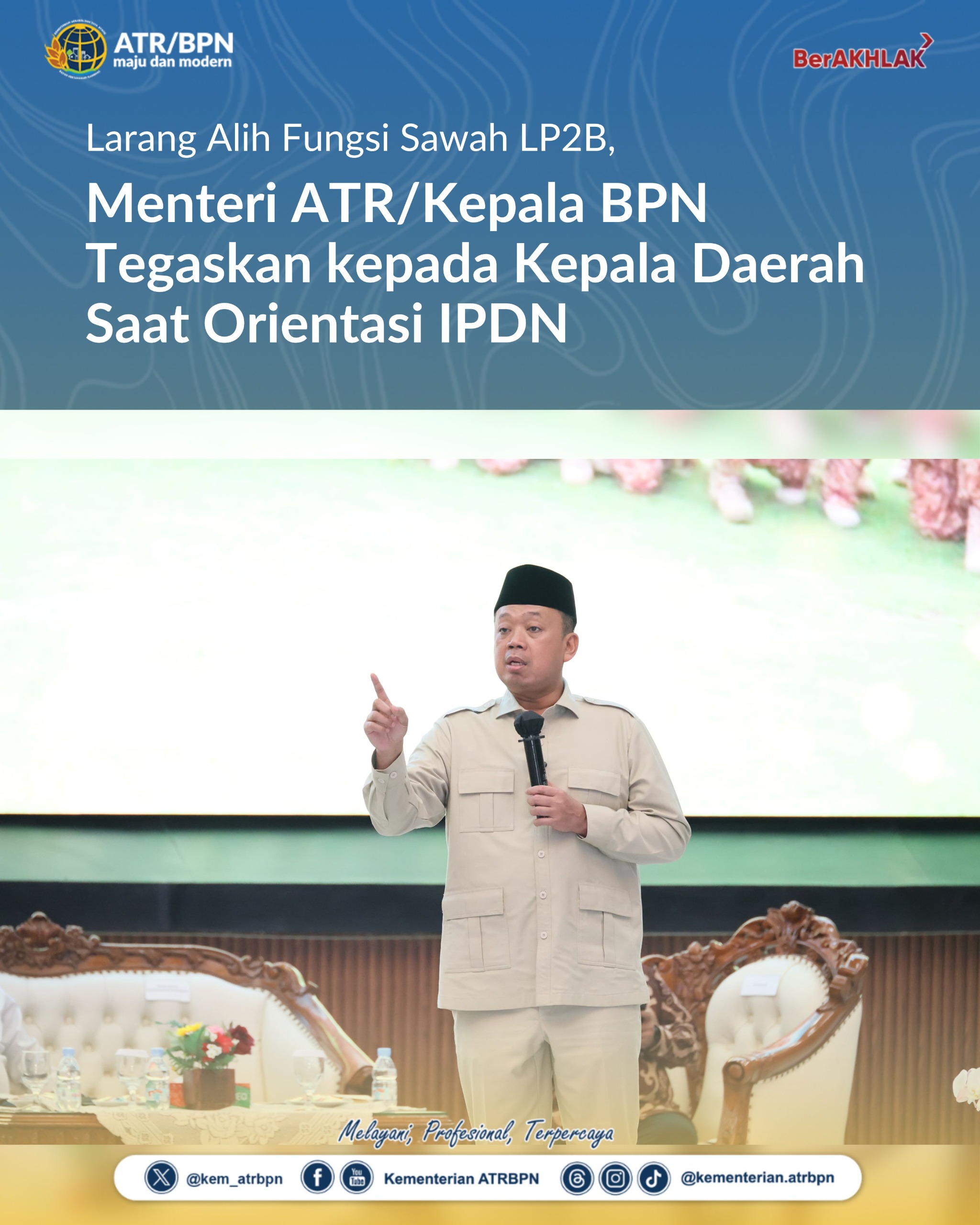Larang Alih Fungsi Sawah LP2B, Menteri ATR/Kepala BPN Tegaskan kepada Kepala Daerah Saat Orientasi IPDN