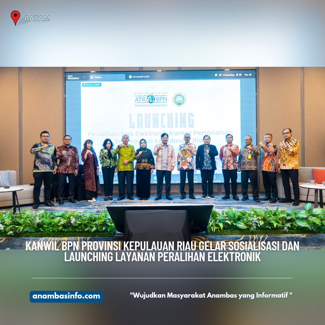 Kanwil BPN Provinsi Kepulauan Riau Gelar Sosialisasi dan Launching Layanan Peralihan Elektronik