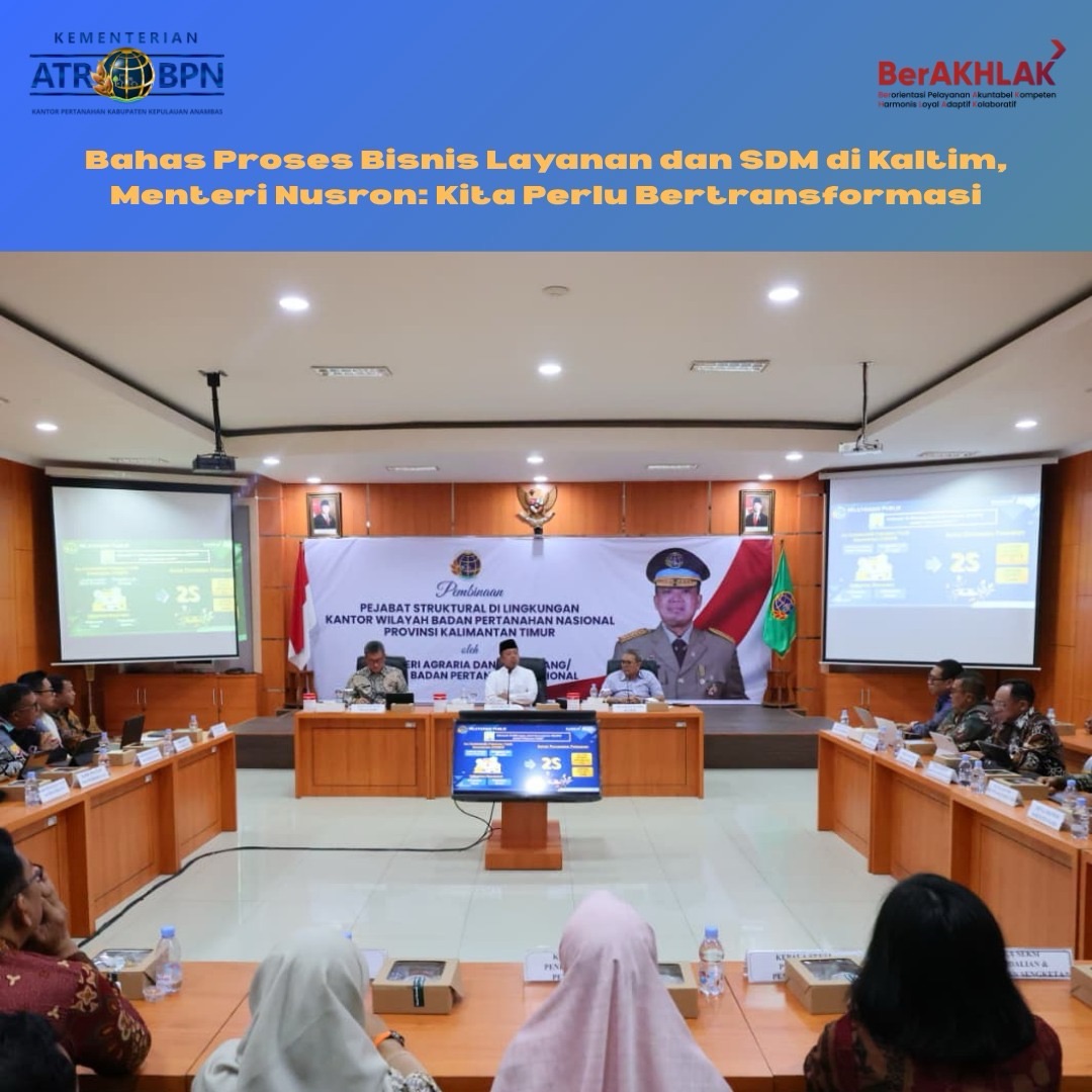 Bahas Proses Bisnis Layanan dan SDM di Kaltim, Menteri Nusron: Kita Perlu Bertransformasi