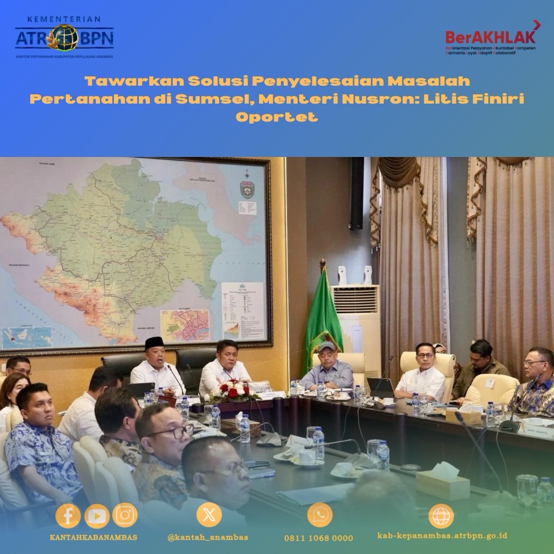 Tawarkan Solusi Penyelesaian Masalah Pertanahan di Sumsel, Menteri Nusron: Litis Finiri Oportet