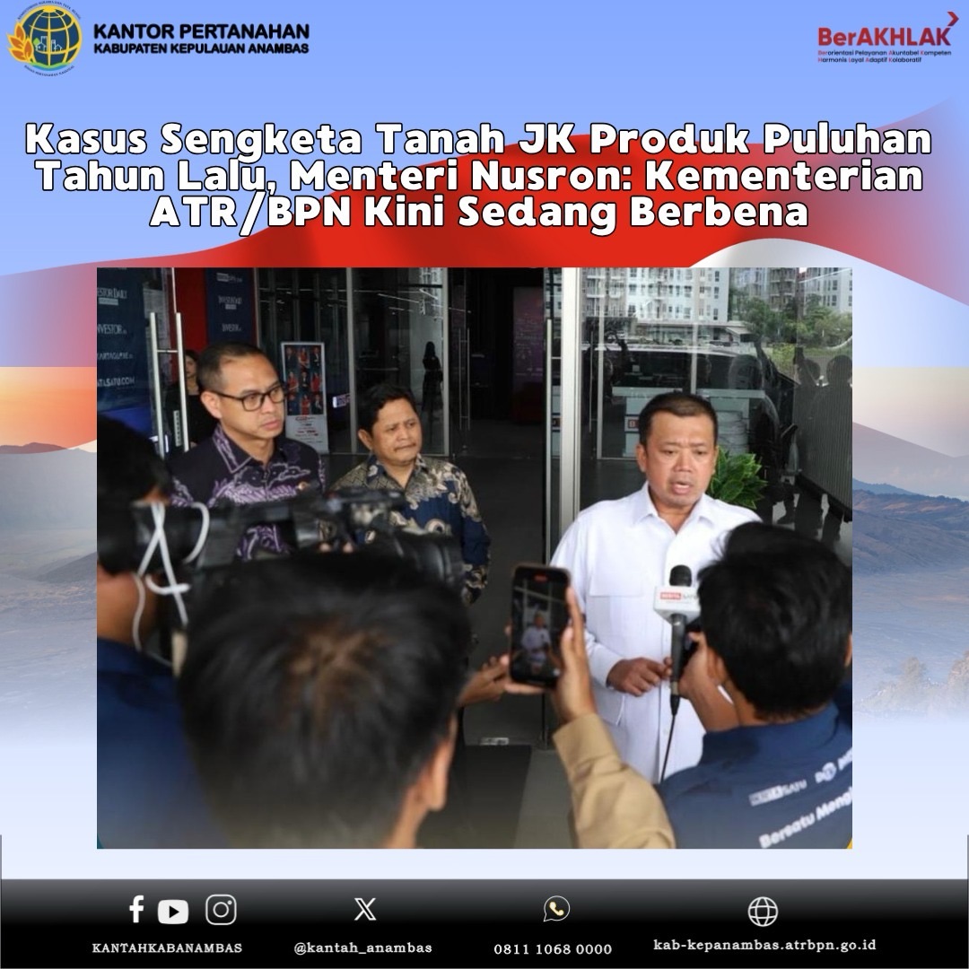 Kasus Sengketa Tanah JK Produk Puluhan Tahun Lalu, Menteri Nusron: Kementerian ATR/BPN Kini Sedang Berbenah