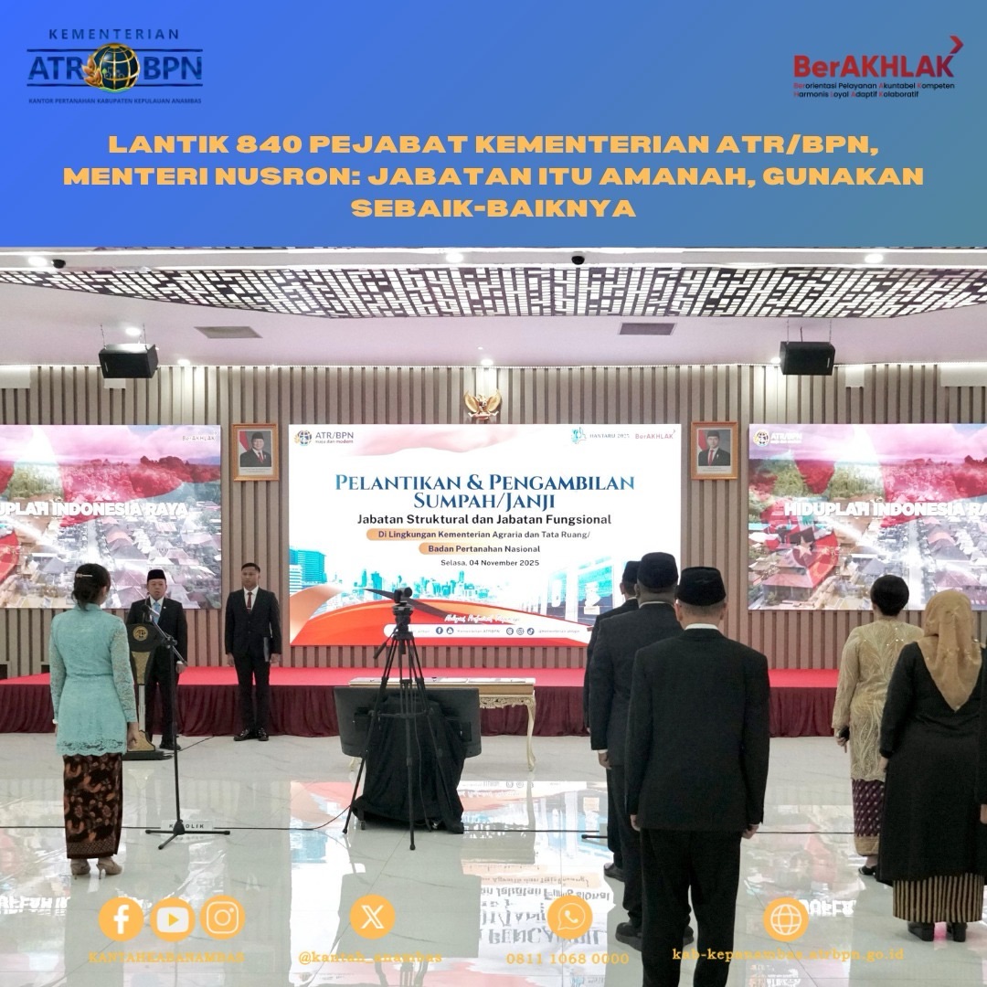 Lantik 840 Pejabat Kementerian ATR/BPN, Menteri Nusron: Jabatan Itu Amanah, Gunakan Sebaik-baiknya