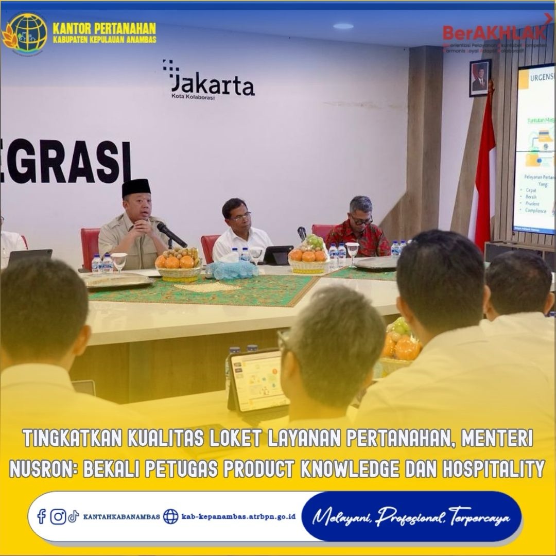 Tingkatkan Kualitas Loket Layanan Pertanahan, Menteri Nusron: Bekali Petugas Product Knowledge dan Hospitality