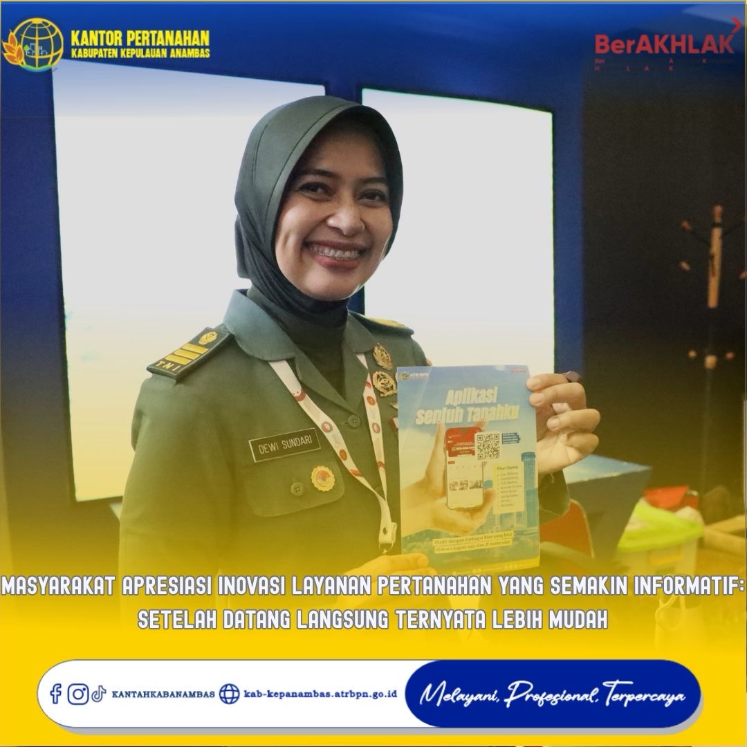 Masyarakat Apresiasi Inovasi Layanan Pertanahan yang Semakin Informatif: Setelah Datang Langsung Ternyata Lebih Mudah