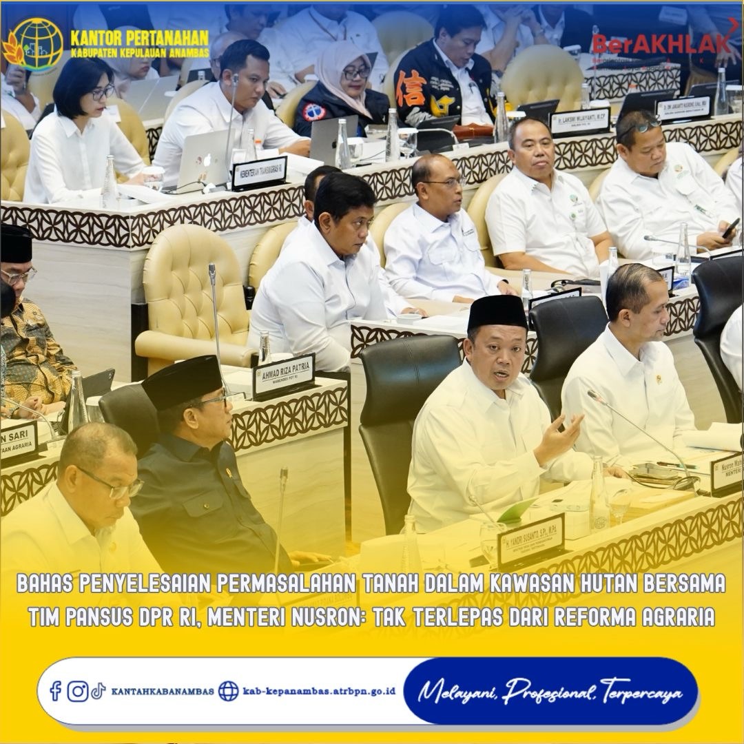 Bahas Penyelesaian Permasalahan Tanah dalam Kawasan Hutan Bersama Tim Pansus DPR RI, Menteri Nusron: Tak Terlepas dari Reforma Agraria