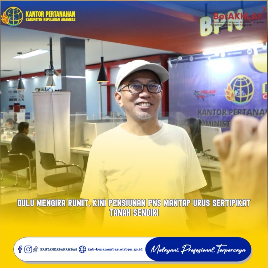 Dulu Mengira Rumit, Kini Pensiunan PNS Mantap Urus Sertipikat Tanah Sendiri