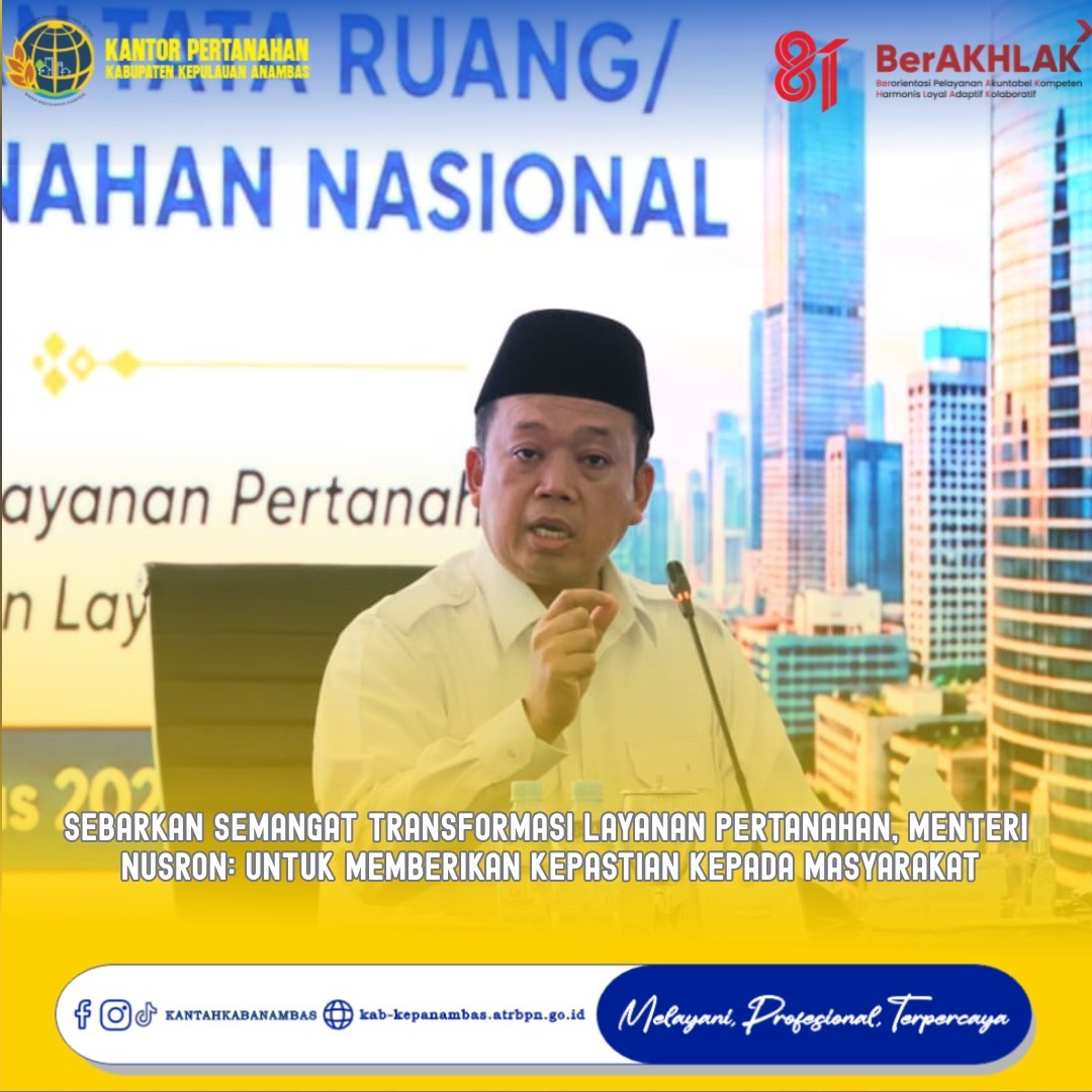 Sebarkan Semangat Transformasi Layanan Pertanahan, Menteri Nusron: Untuk Memberikan Kepastian kepada Masyarakat