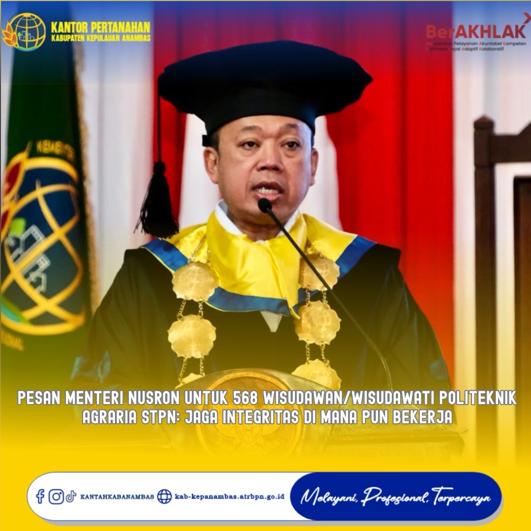 Pesan Menteri Nusron untuk 568 Wisudawan/Wisudawati Politeknik Agraria STPN: Jaga Integritas di Mana pun Bekerja