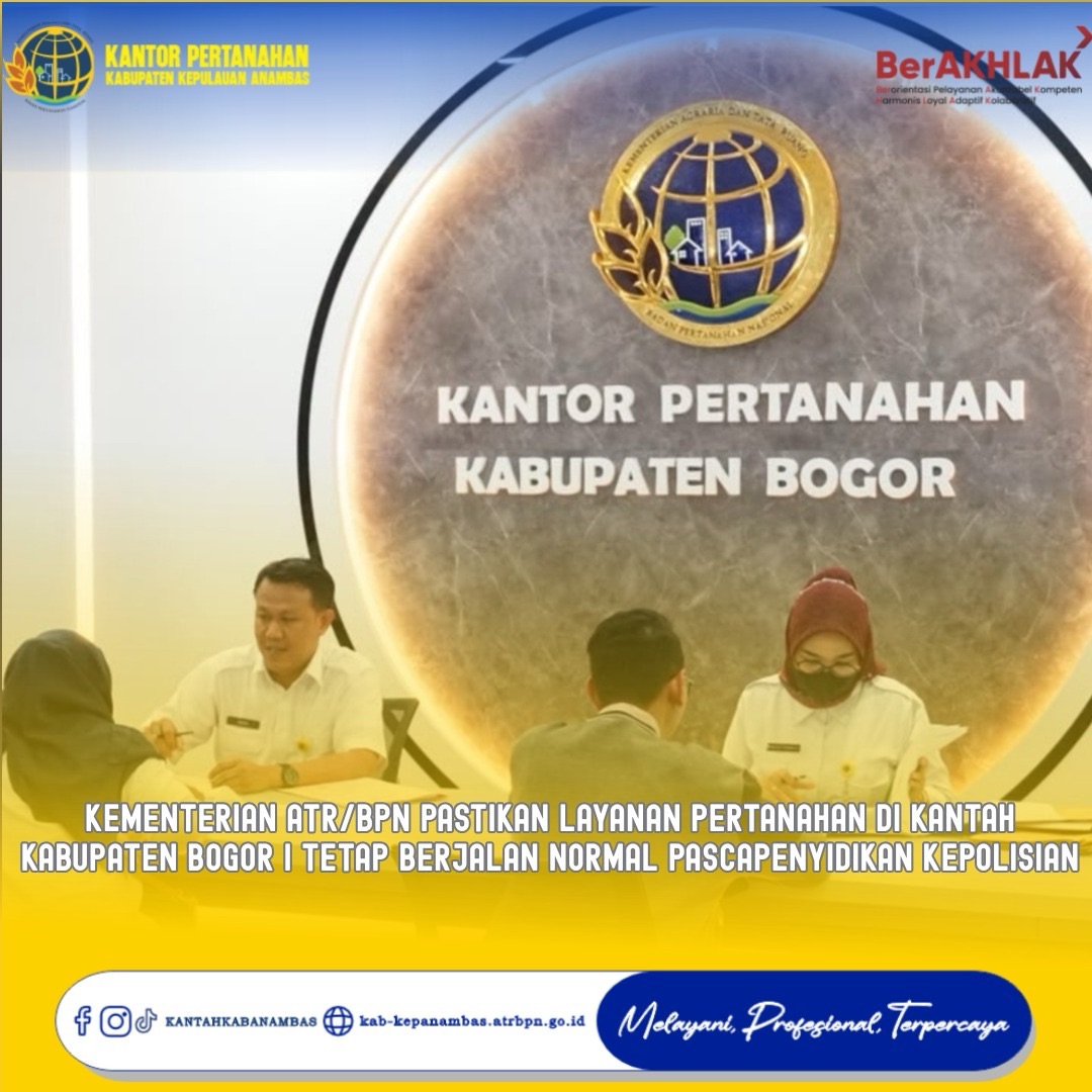 Kementerian ATR/BPN Pastikan Layanan Pertanahan di Kantah Kabupaten Bogor I Tetap Berjalan Normal Pascapenyidikan Kepolisian