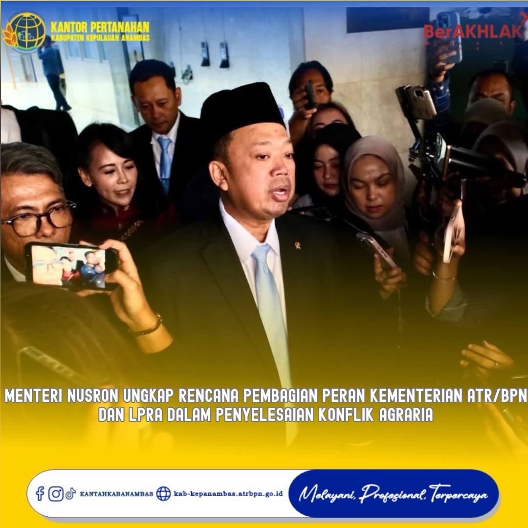 Menteri Nusron Ungkap Rencana Pembagian Peran Kementerian ATR/BPN dan LPRA dalam Penyelesaian Konflik Agraria